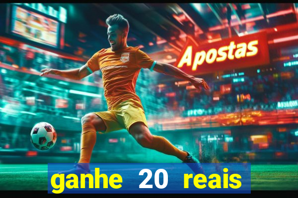 ganhe 20 reais para apostar cassino